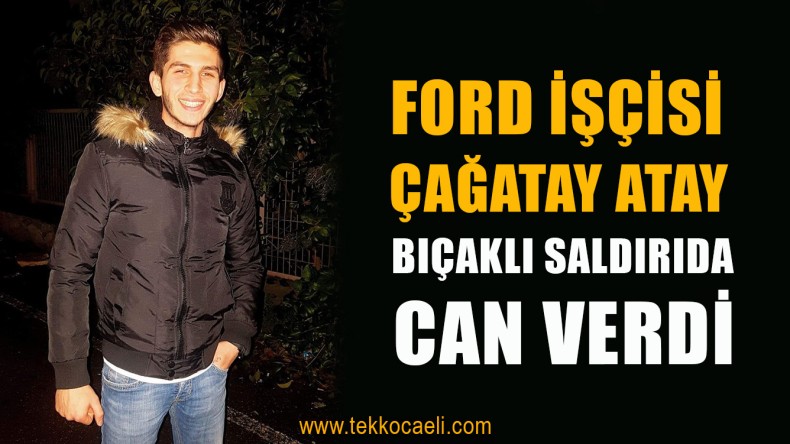 21 Yaşındaki Çağatay Atay, Bıçaklanarak Öldürüldü