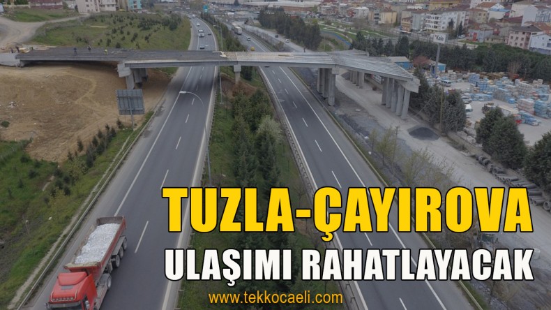 Bu proje Tuzla – Çayırova Ulaşımına Nefes Aldıracak
