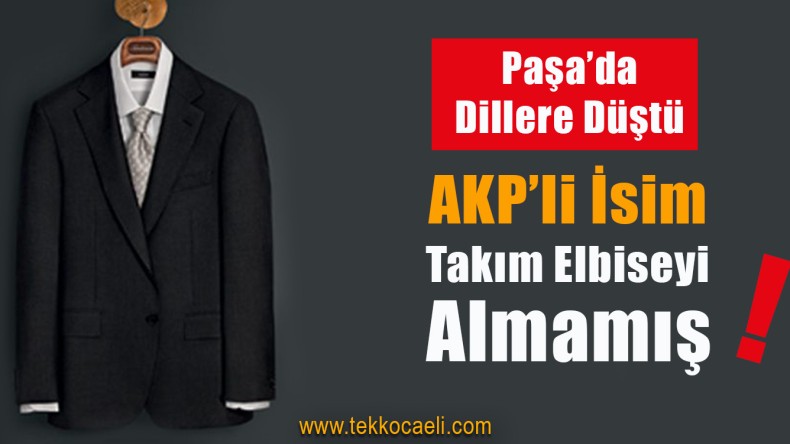 AKP’li İsim, Takım Elbise Sözünü Tutmamış!