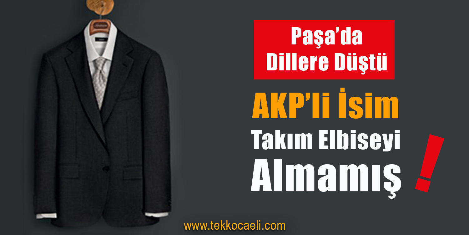AKP’li İsim, Takım Elbise Sözünü Tutmamış!