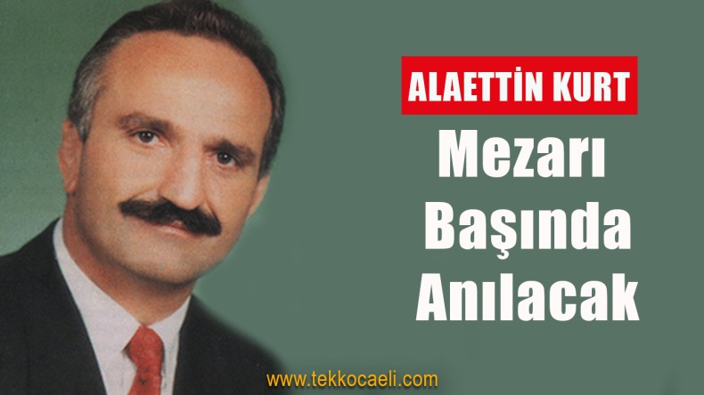 Alaeetin Kurt İçin Mezarı Başında Kuran Okunacak