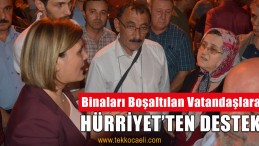 Evlerini Terketmek Zorunda Kalan Vatandaşlara, Hürriyet’ten Destek