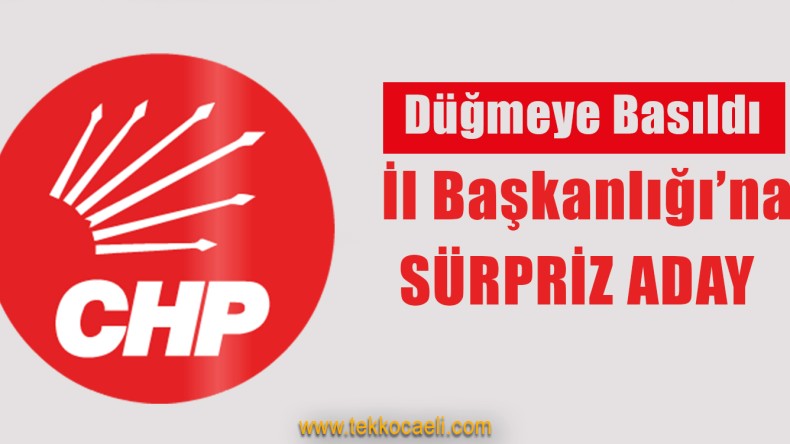 CHP Kocaeli İl Başkanlığı İçin Sürpriz Aday