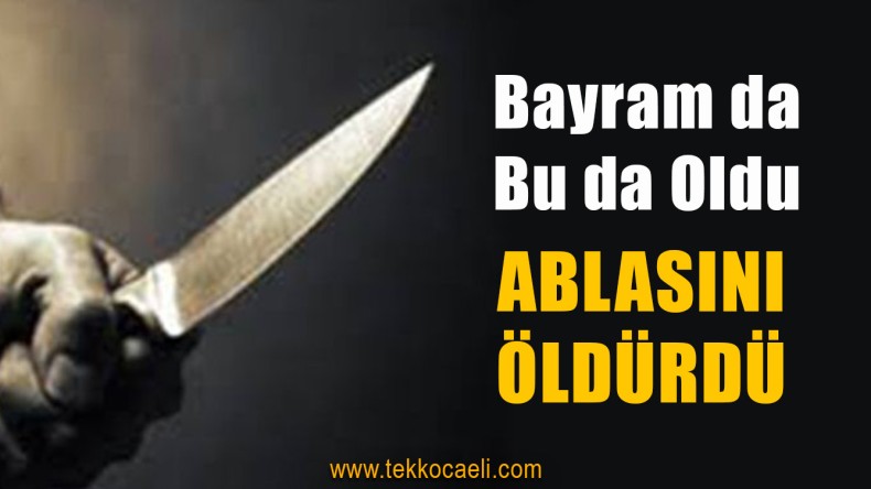 Bıçağı Ablasının Boğazına Sapladı