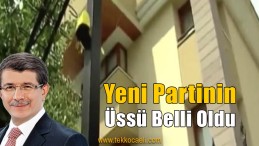 Davutoğlu’nun Karargahı Belli Oldu