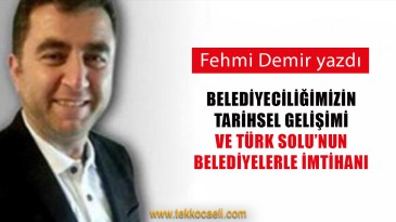 Belediyeciliğimizin Tarihsel Gelişimi ve Türk Solu’nun Belediyelerle İmtihanı