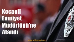Serdar Çelebi Kocaeli Emniyet Müdürlüğü’ne Atandı