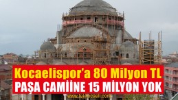 Tahir Büyükakın’dan Paşa Camii İçin Ses Yok