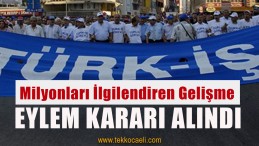 SON DAKİKA! Türk -İş Eylem Kararı Aldı