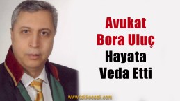 Avukat Bora Uluç Vefat Etti