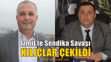 İzmit’te Sendika Savaşı Başladı