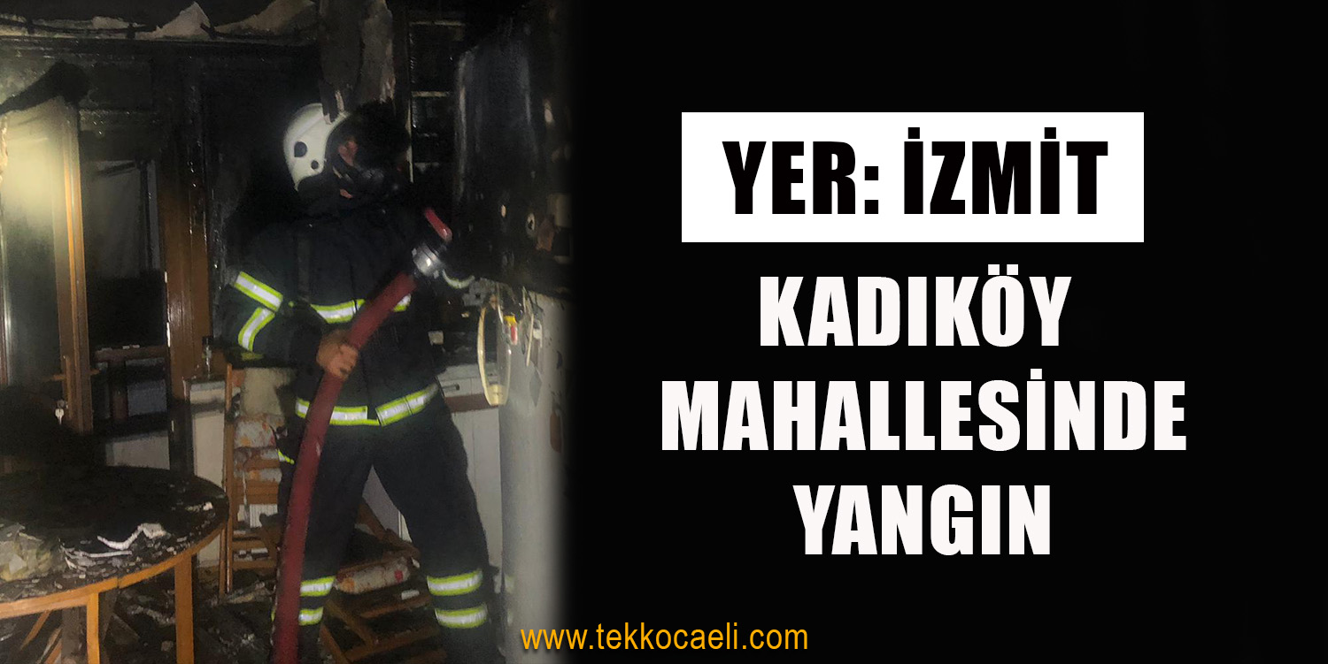 İzmit Kadıköy’de Yangın