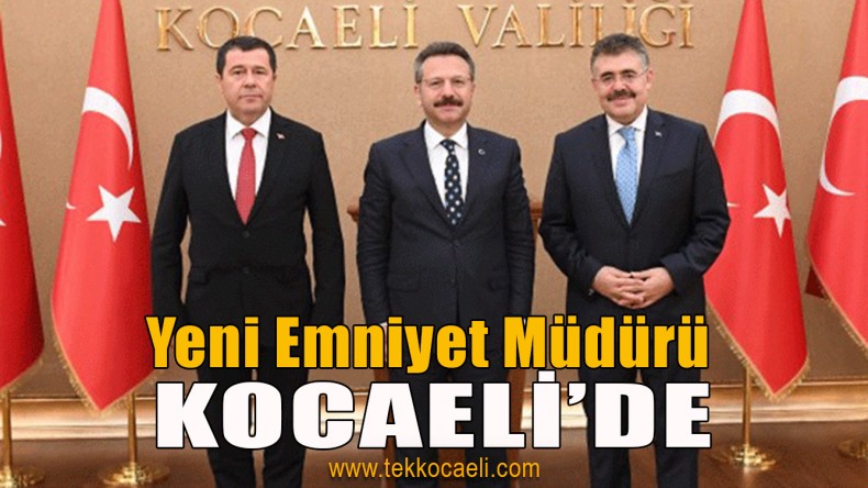 Kocaeli’nin Yeni Emniyet Müdürü Geldi