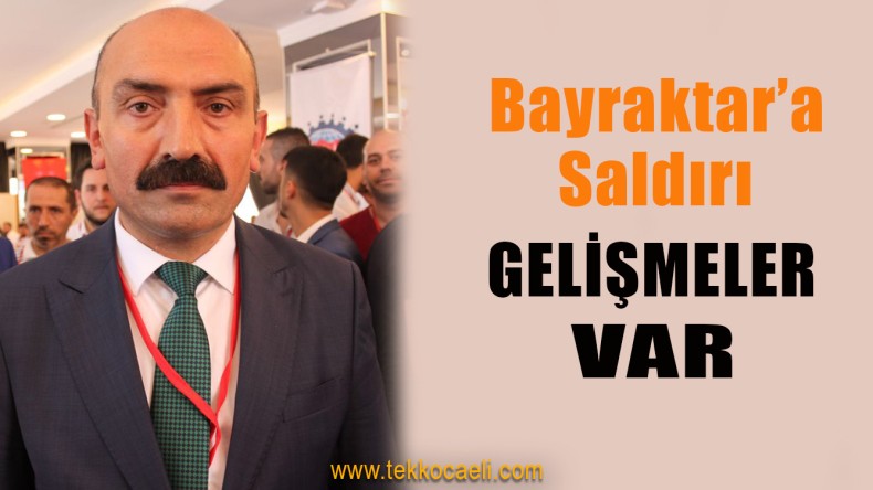 Yusuf Bayraktar’a Saldırıda Yeni Gelişmeler