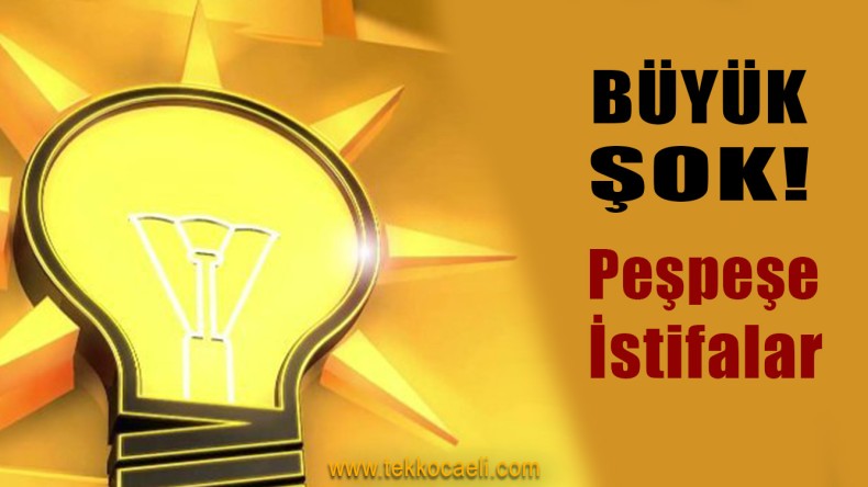 Ak Parti’den Akın Akın İstifa Ediyorlar