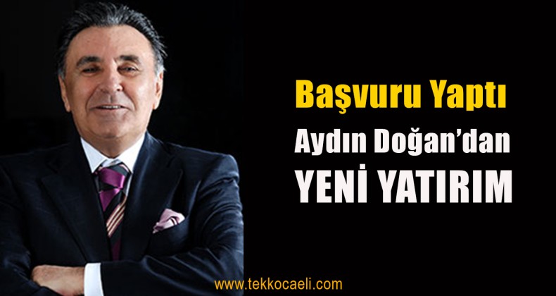 Aydın Doğan’dan Yeni Yatırım