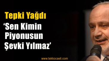 Şevki Yılmaz’a Büyük Tepki Var