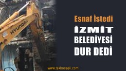 İzmit Belediyesi Esnafı Düşündü, Yıkımı Durdurdu