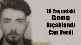 Bıçaklanan Genç Kurtarılamadı