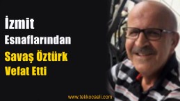 İzmit Esnaflarından Savaş Öztürk Vefat Etti