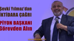 Şevki Yılmaz’dan, Ekrem İmamoğlu’nu Görevden Alın Çağrısı