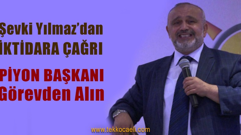 Şevki Yılmaz’dan, Ekrem İmamoğlu’nu Görevden Alın Çağrısı