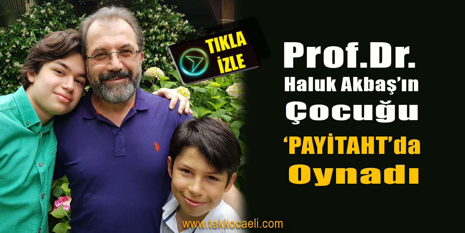 Prof. Dr. Haluk Akbaş’ın Oğlu ‘Payitaht Abdülhamid”te Rol Aldı