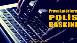 Provakatörlere Polis Baskını