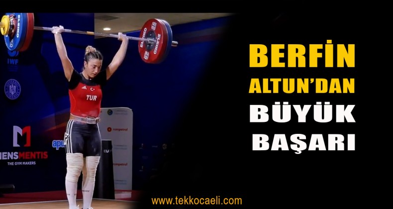 Halterde Berfin Altun Avrupa Şampiyonu Oldu