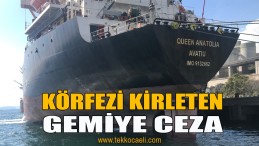 İzmit Körfezi’ni Kirleten Gemiye Rekor Ceza
