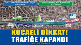Kocaeli’de Bu Bölge Trafiğe Kapatıldı