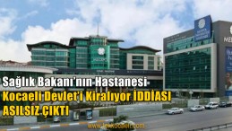 Kocaeli Devlet Hastanesi Kiralanıyor İddiası Gerçek Dışıdır