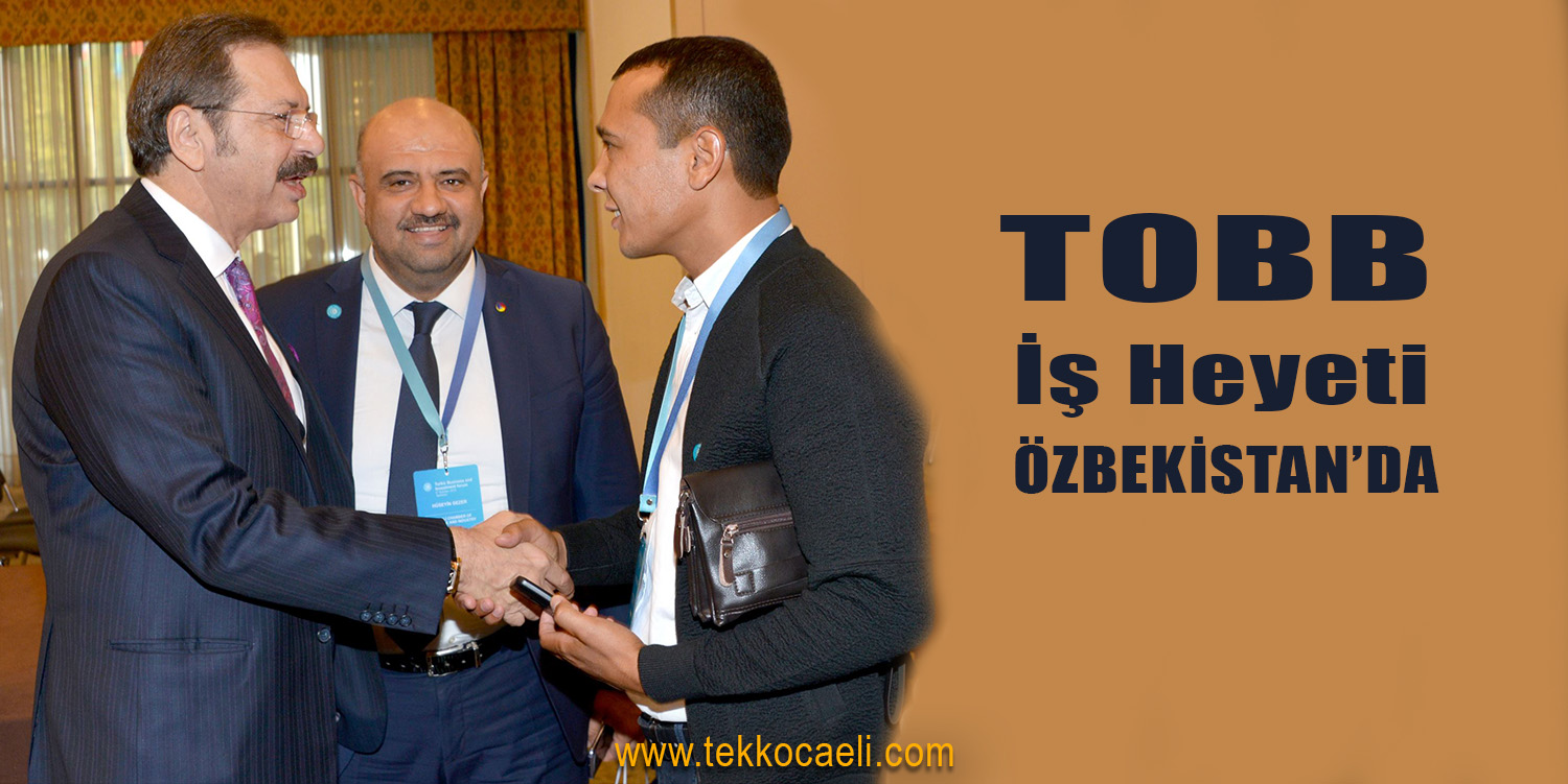 TOBB İş Heyeti’nin Özbekistan Temasları Verimli Geçti