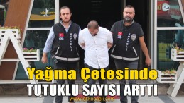 Yağma Çetesinde Tutuklu Sayısı Arttı