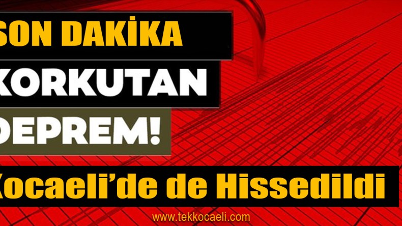 Deprem! Kocaeli’de de Hissedildi