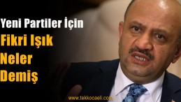 Fikri Işık, Yeni Partiler İçin Ne Demiş?