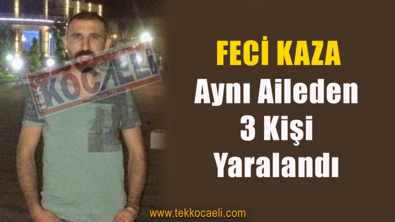 Feci Kaza; Yaralılar Arasında 7 Aylık Bebek de Var