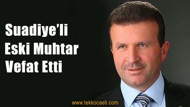 Suadiye Eski Muhtarı Mehmet Topçu Vefat Etti