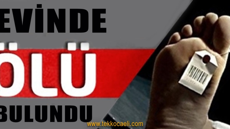 Gölcük’teki Evinde Ölü Bulundu