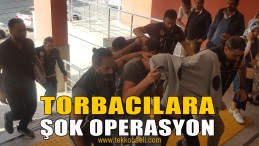 Torbacılara Operasyon; Gözaltılar Var