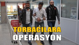 Torbacılara Operasyon; Çok Sayıda Gözaltı Var