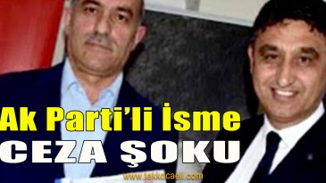 Ak Partili İsim Hapis Cezasına Çarptırılmış!