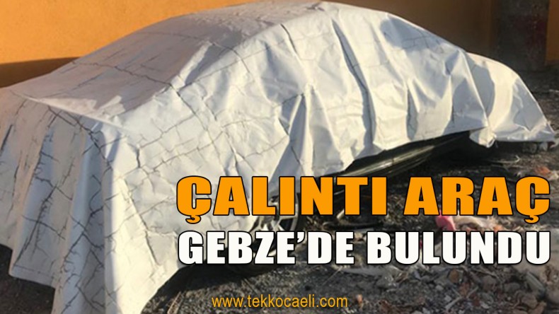 Çalıntı Araç Gebze’de Bulundu