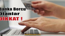 Bankaya Borcu Olanlar DİKKAT!
