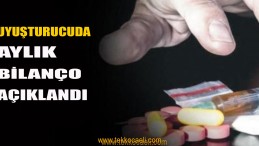 Uyuşturucuda Aylık Bilanço Açıklandı