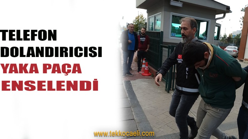 Kocaeli’nin İlçelerinde Telefonla Milleti Dolandırmış!