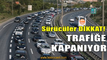 Kritik Uyarı! Trafiğe Kapanıyor