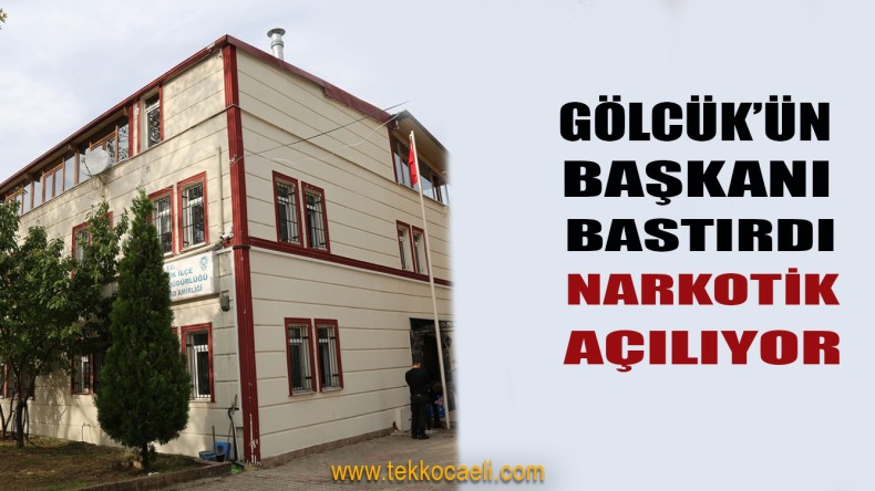 Gölcük Narkotik Açılıyor