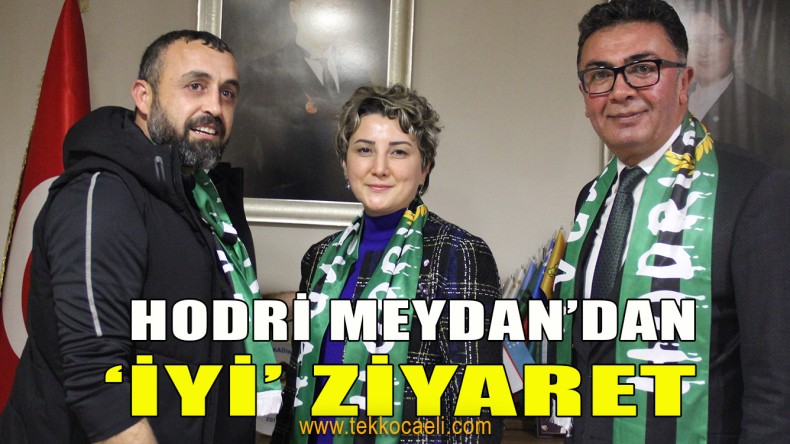 Hodri Meydan’dan İYİ Parti’ye Ziyaret