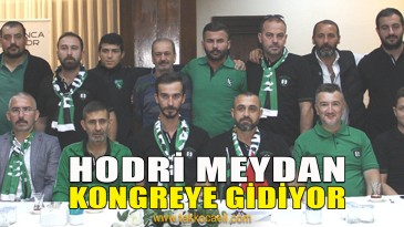 Hodri Meydan Kongreye Gidiyor